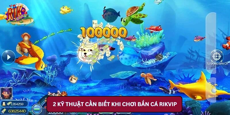 2 Kỹ Thuật Cần Biết Khi Chơi Bắn Cá Rikvip