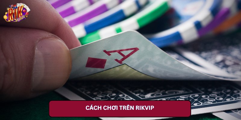 Cách Chơi Tiến Lên Miền Nam Online Trên Rikvip